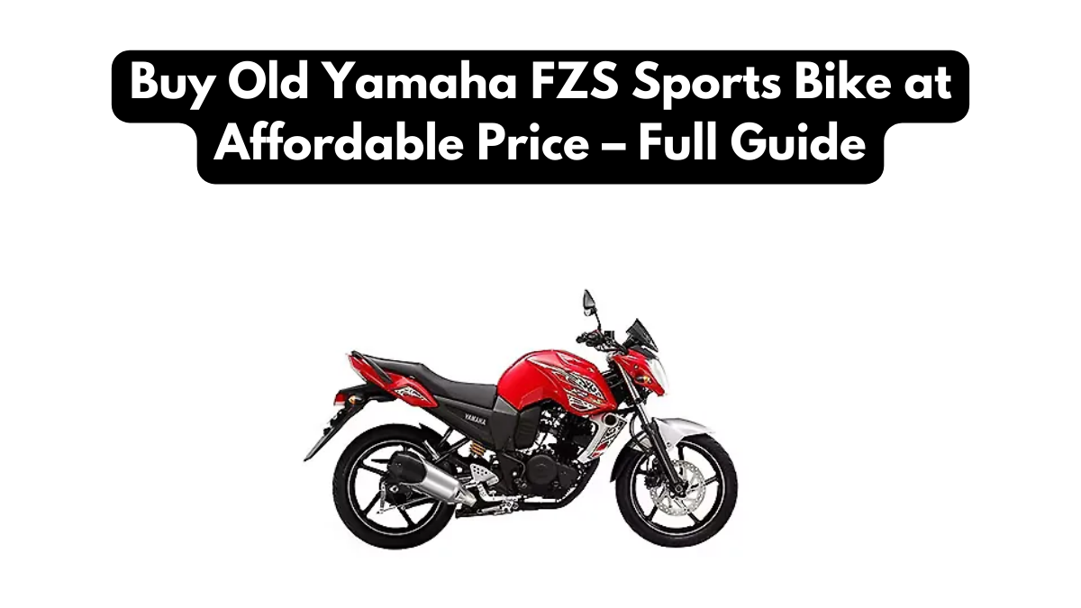 Buy Old Yamaha FZS Sports Bike at Affordable Price – Full Guide