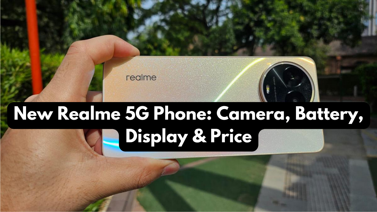 New Realme 5G Phone: Camera, Battery, Display & Price