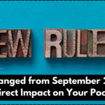 Rules Changed from September 20, 2025 – Direct Impact on Your Pocket