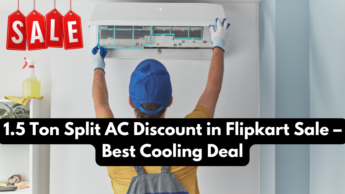 1.5 Ton Split AC Discount in Flipkart Sale – Best Cooling Deal