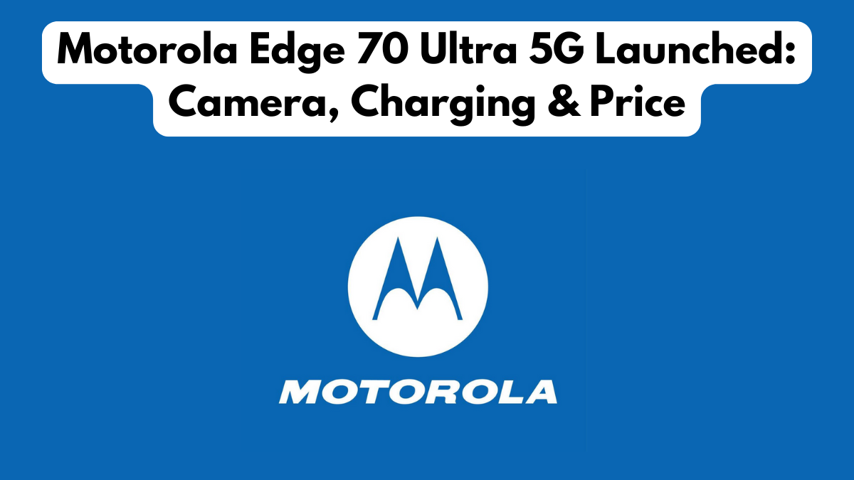 Motorola Edge 70 Ultra 5G Launched: Camera, Charging & Price