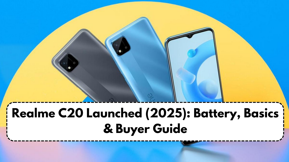 Realme C20 Launched (2025): Battery, Basics & Buyer Guide