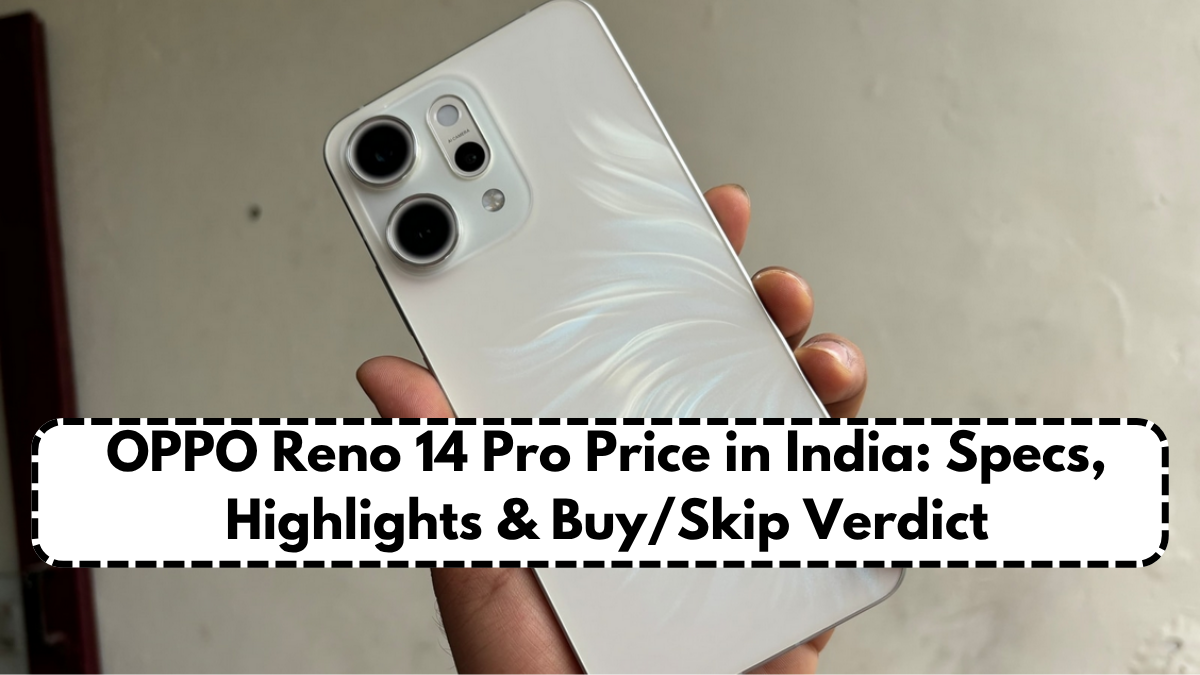 OPPO Reno 14 Pro Price in India: Specs, Highlights & Buy/Skip Verdict