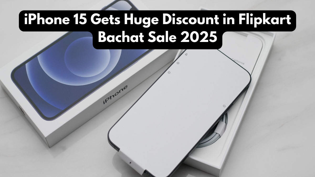 iPhone 15 Gets Huge Discount in Flipkart Bachat Sale 2025