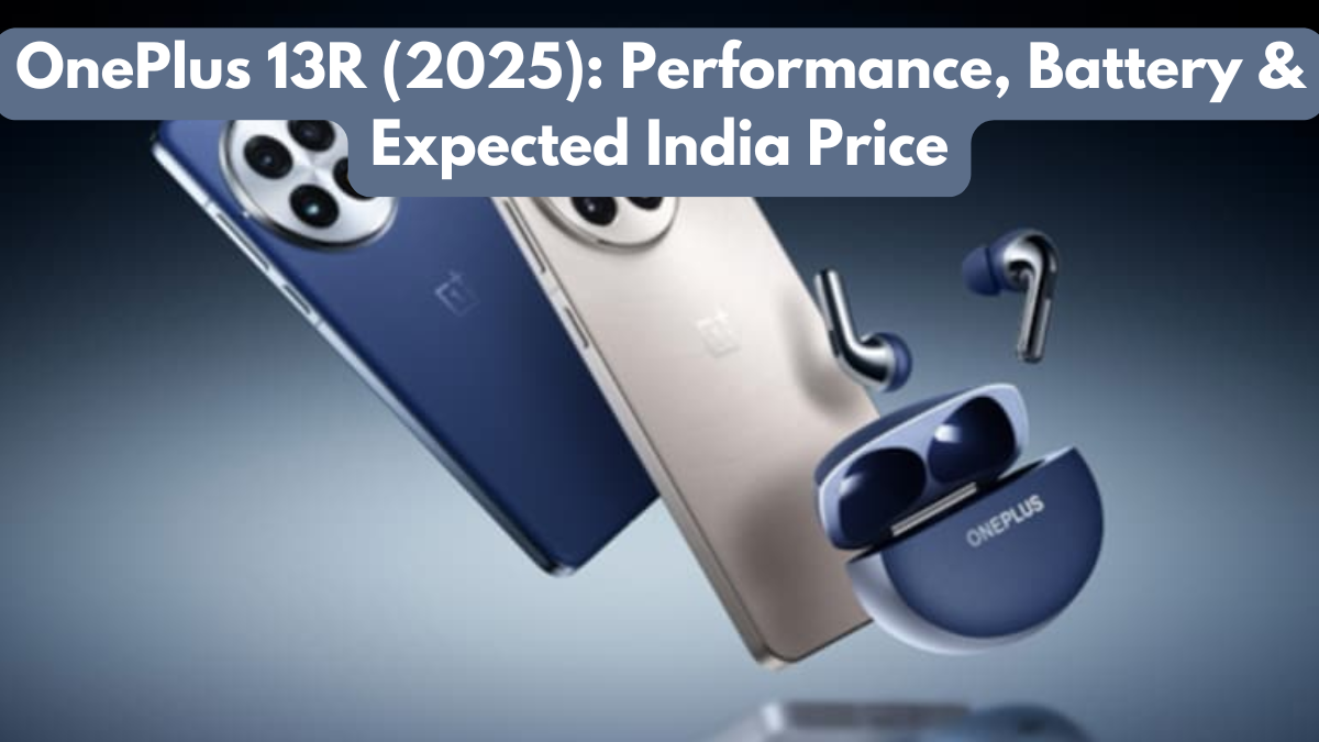 OnePlus 13R (2025): Performance, Battery & Expected India Price