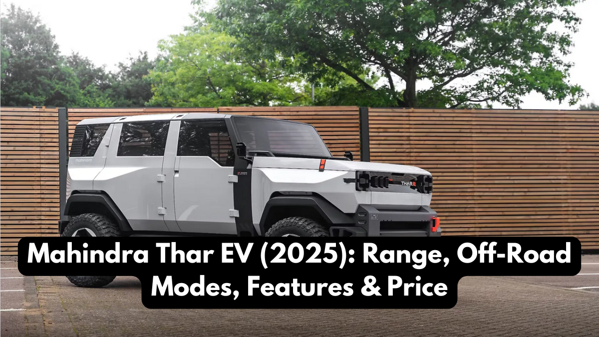 Mahindra Thar EV (2025): Range, Off-Road Modes, Features & Price