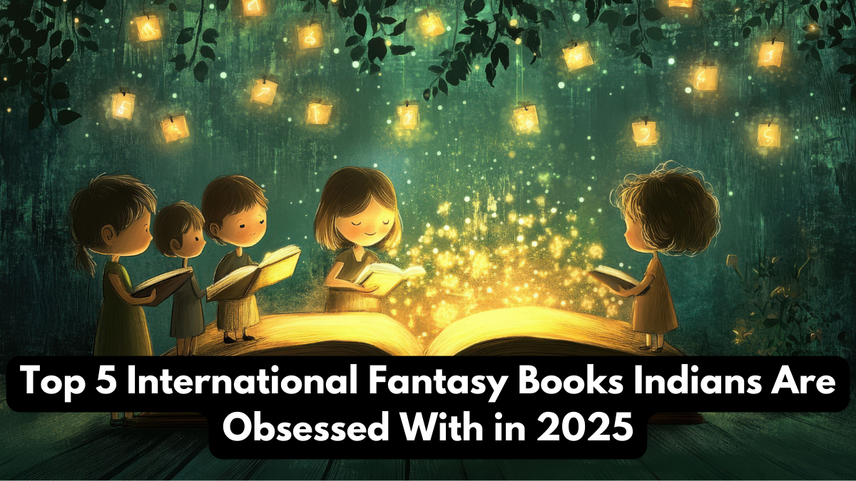 Top 5 International Fantasy Books Indians Are Obsessed With in 2025