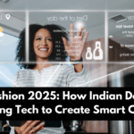 AI in Fashion 2025: How Indian Designers Are Using Tech to Create Smart Clothing