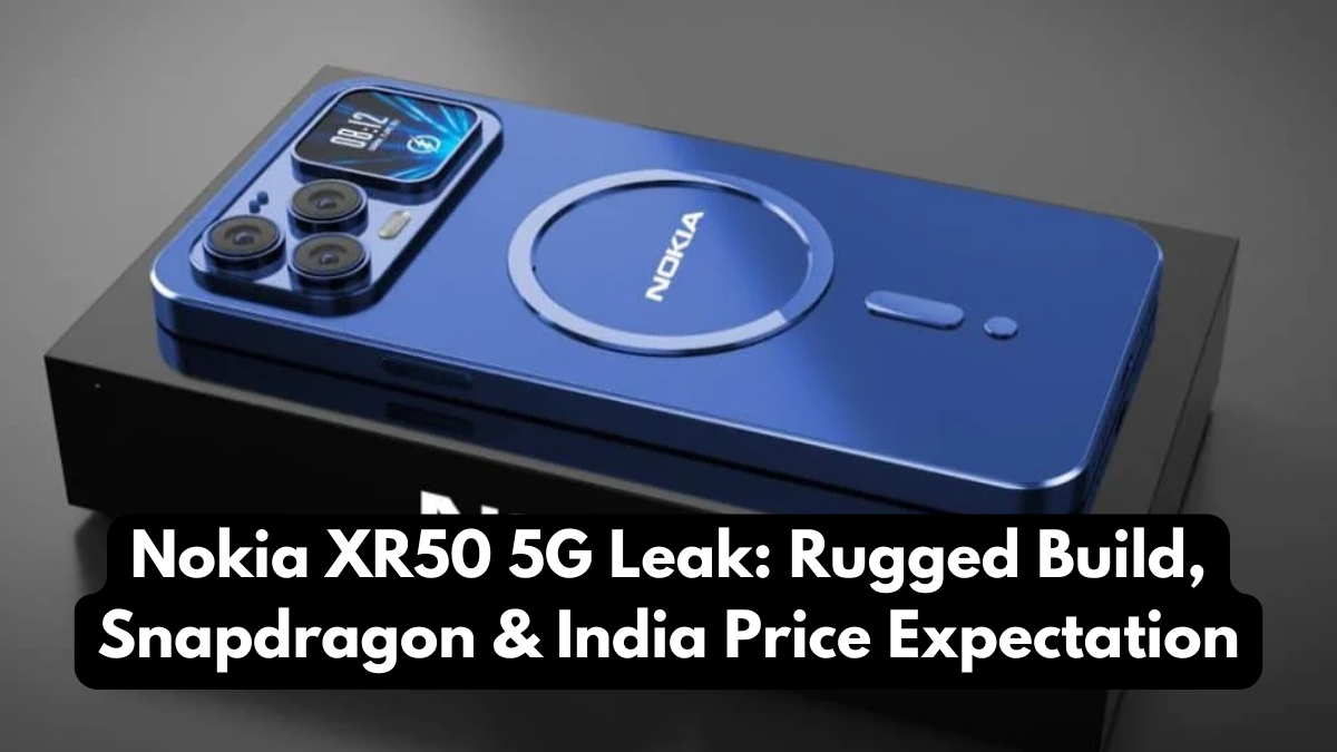 Nokia XR50 5G Leak: Rugged Build, Snapdragon & India Price Expectation