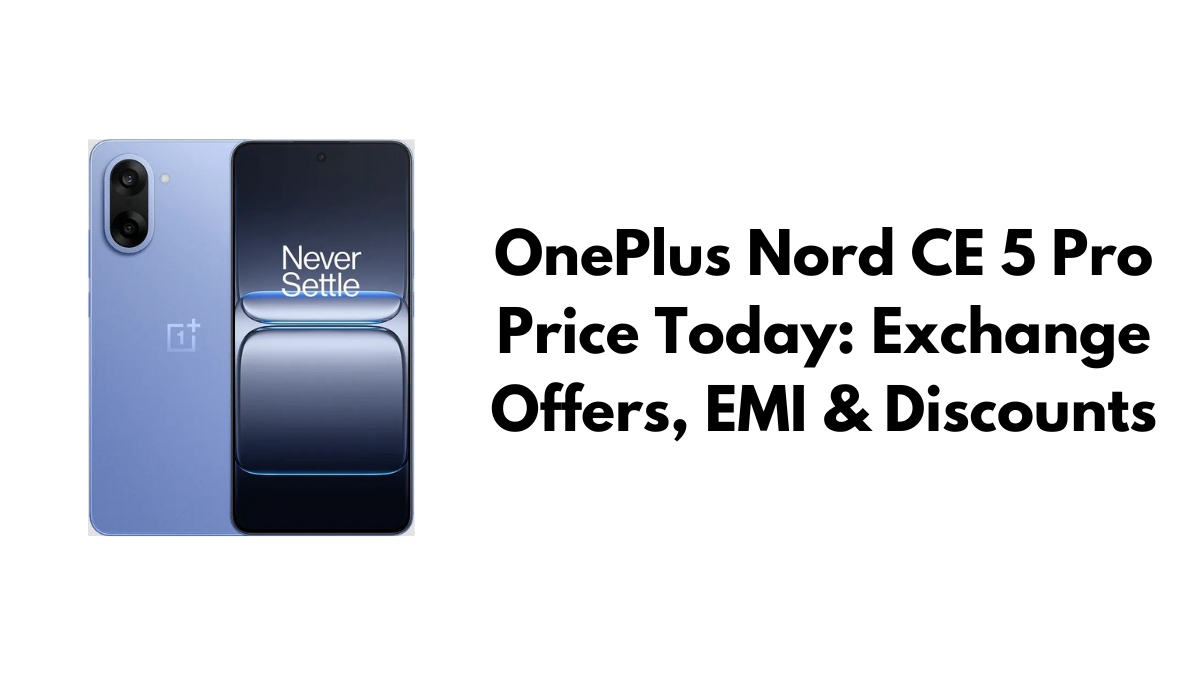 OnePlus Nord CE 5 Pro Price Today: Exchange Offers, EMI & Discounts
