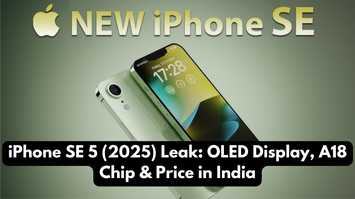 iPhone SE 5 (2025) Leak: OLED Display, A18 Chip & Price in India