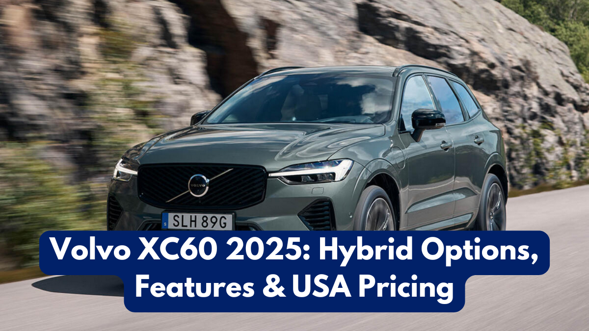 Volvo XC60 2025: Hybrid Options, Features & USA Pricing