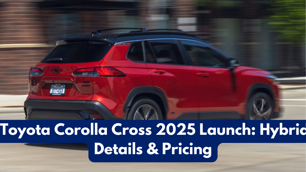Toyota Corolla Cross 2025 Launch: Hybrid Details & Pricing