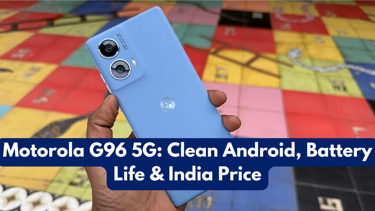 Motorola G96 5G: Clean Android, Battery Life & India Price