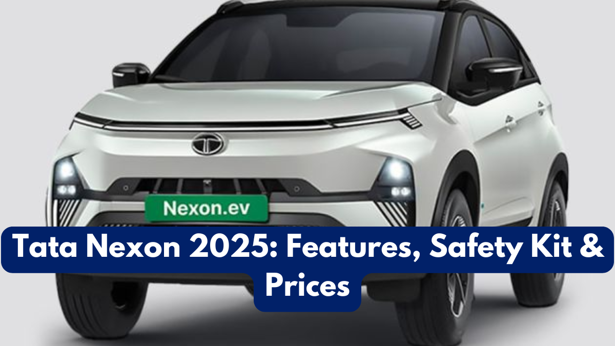 Tata Nexon 2025: Features, Safety Kit & Prices