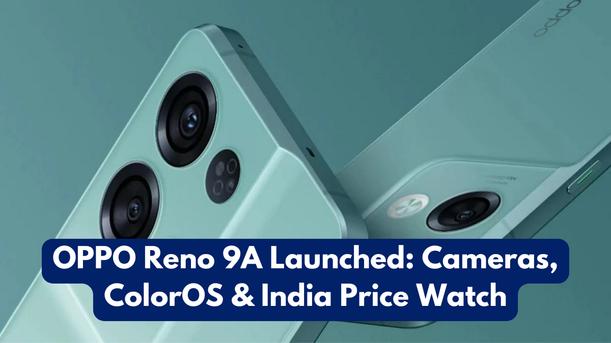 OPPO Reno 9A Launched: Cameras, ColorOS & India Price Watch