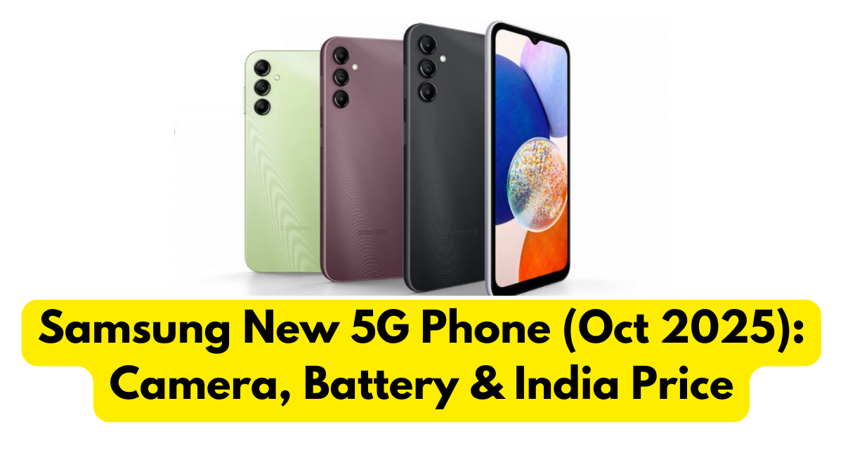 Samsung New 5G Phone (Oct 2025): Camera, Battery & India Price