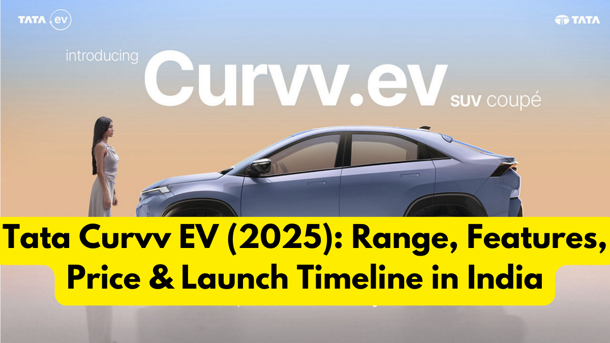 Tata Curvv EV (2025): Range, Features, Price & Launch Timeline in India