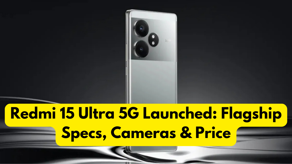 Redmi 15 Ultra 5G Launched: Flagship Specs, Cameras & Price