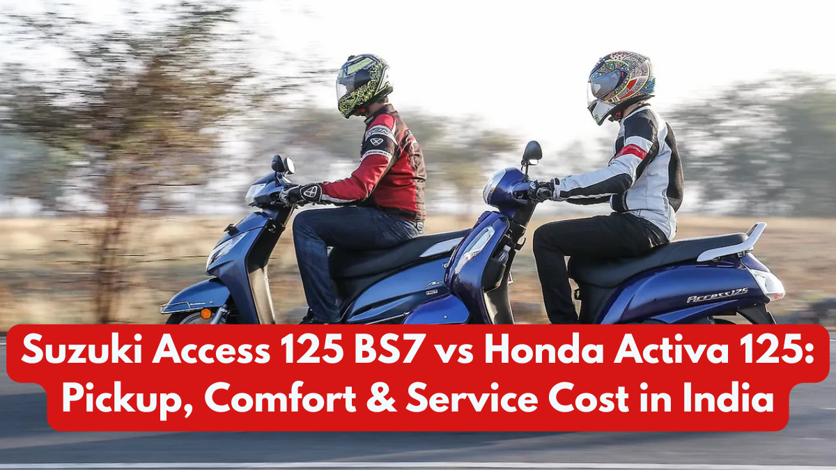 Suzuki Access 125 BS7 vs Honda Activa 125: Pickup, Comfort & Service Cost in India