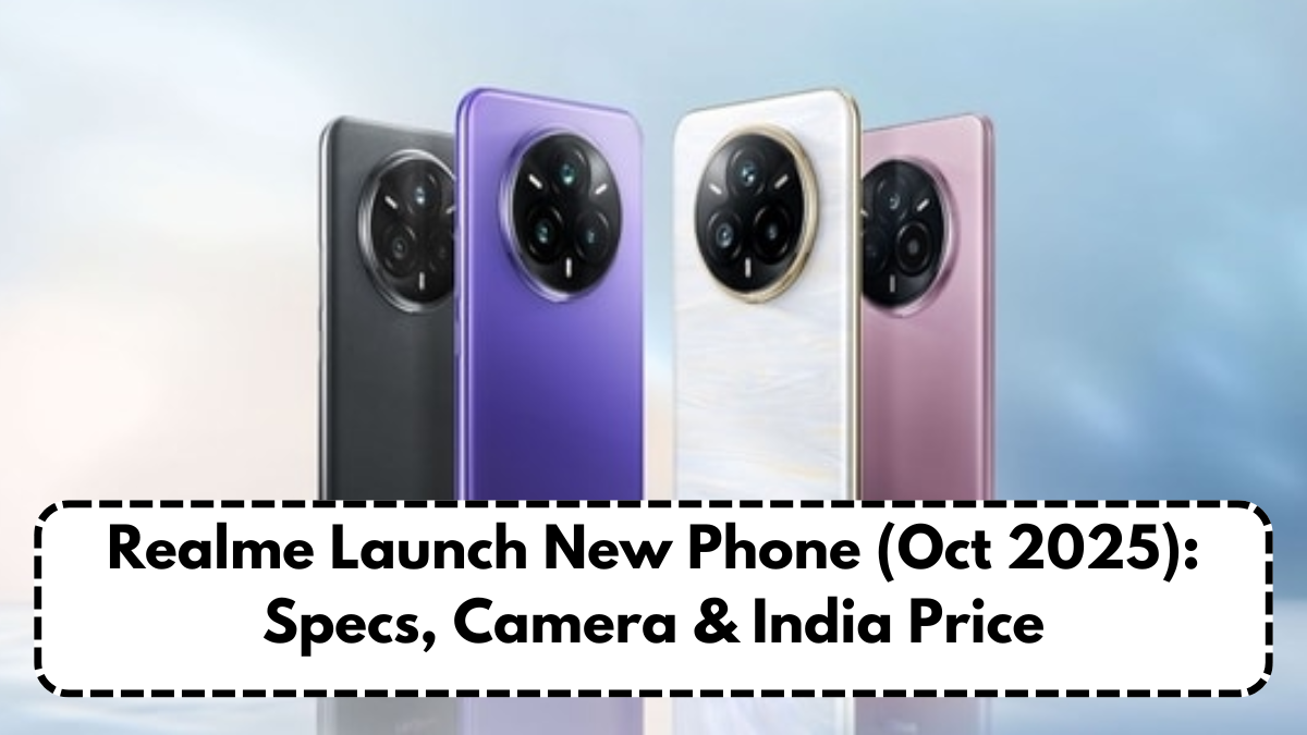 Realme Launch New Phone (Oct 2025): Specs, Camera & India Price