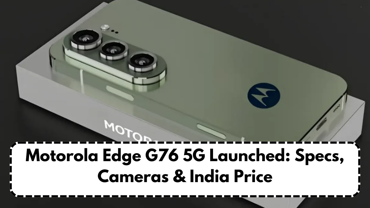 Motorola Edge G76 5G Launched: Specs, Cameras & India Price