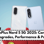 OnePlus Nord 5 5G 2025: Camera Upgrades, Performance & Price