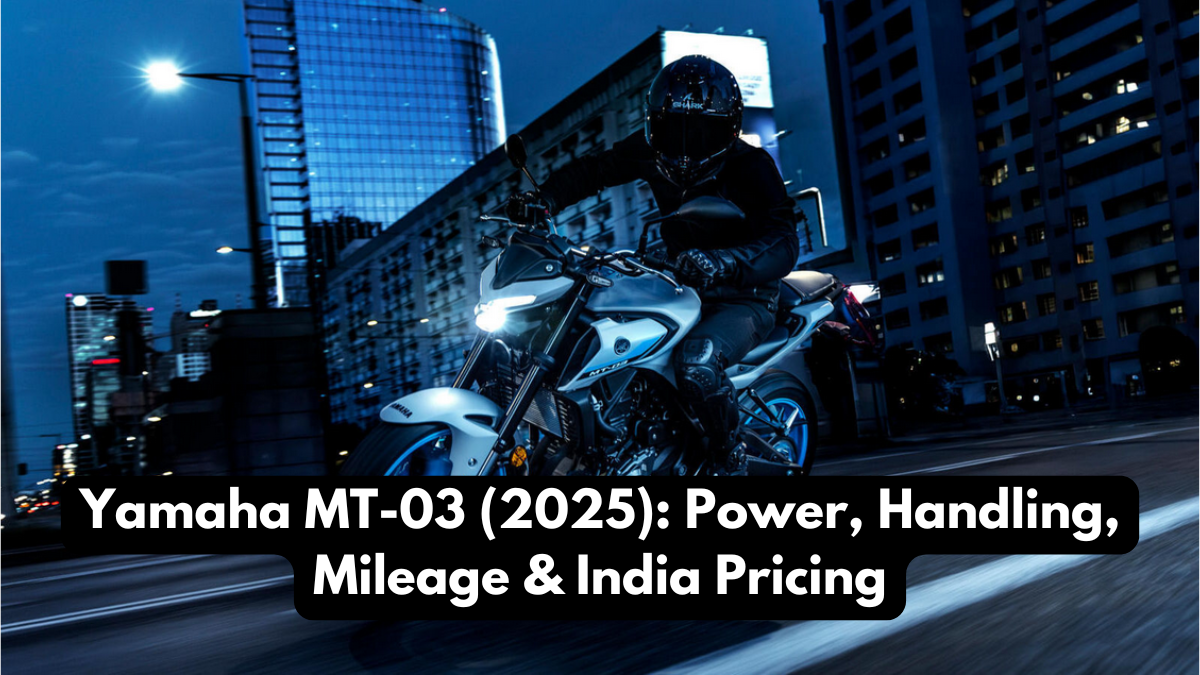 Yamaha MT-03 (2025): Power, Handling, Mileage & India Pricing