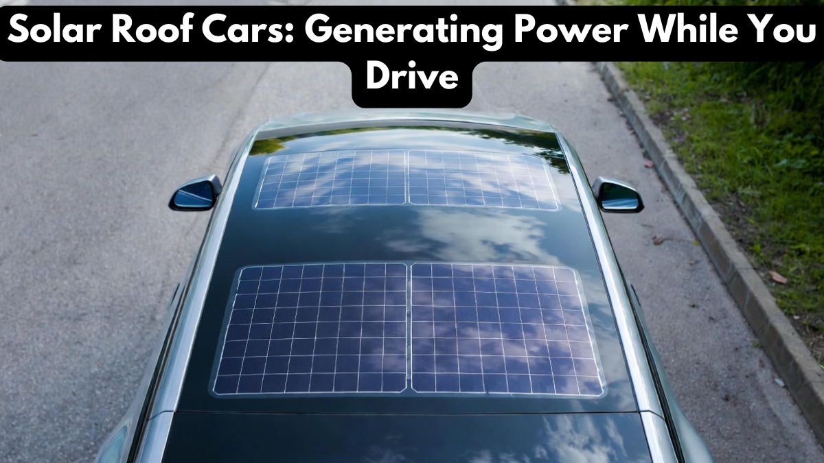 Solar Roof Cars: Generating Power While You Drive
