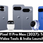 Google Pixel 11 Pro Max (2027): Tensor G7 Chip, AI Video Tools & India Launch Timeline