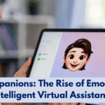 AI Companions: The Rise of Emotionally Intelligent Virtual Assistants