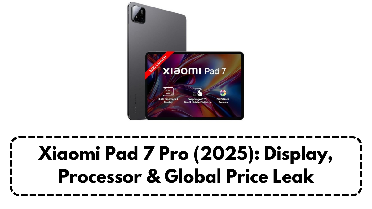 Xiaomi Pad 7 Pro (2025): Display, Processor & Global Price Leak