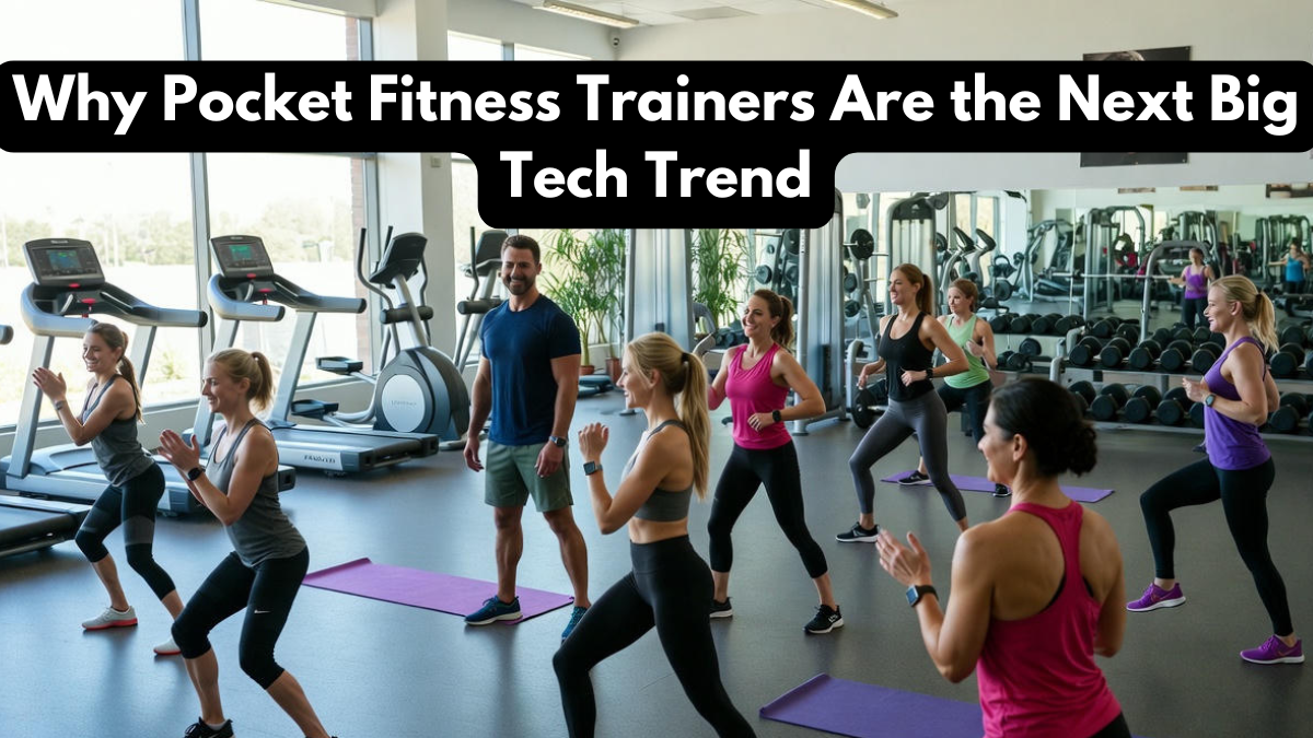 Why Pocket Fitness Trainers Are the Next Big Tech Trend