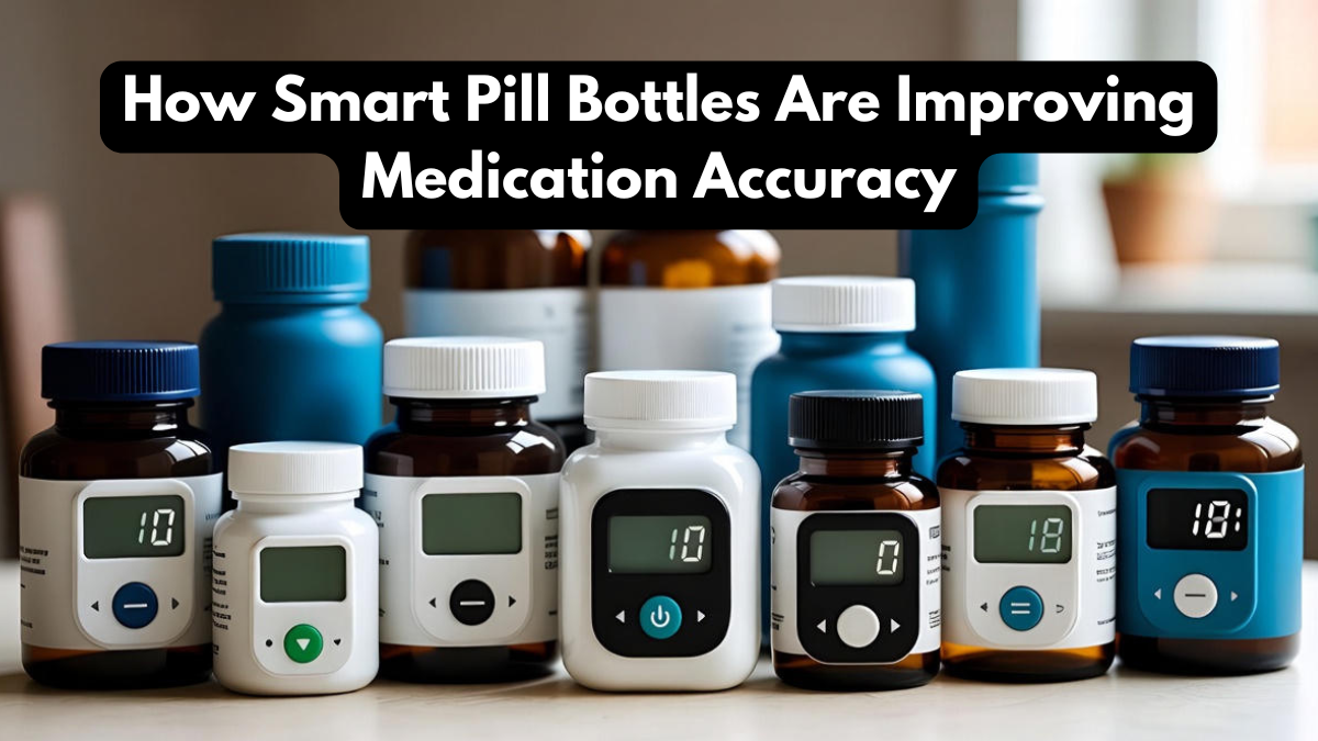 How Smart Pill Bottles Are Improving Medication Accuracy