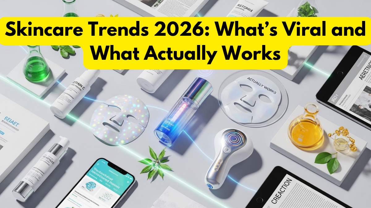 Skincare Trends 2026: What’s Viral and What Actually Works