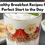 8 Healthy Breakfast Recipes for a Perfect Start to the Day