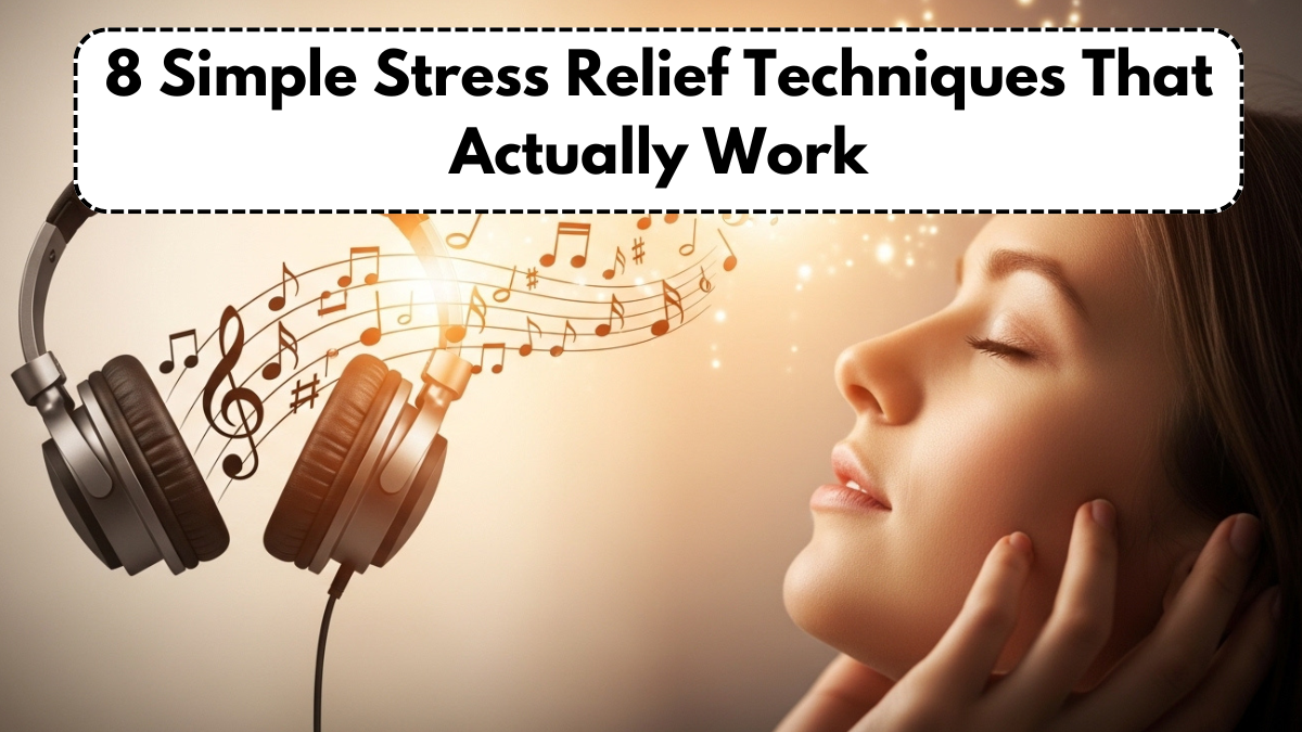8 Simple Stress Relief Techniques That Actually Work
