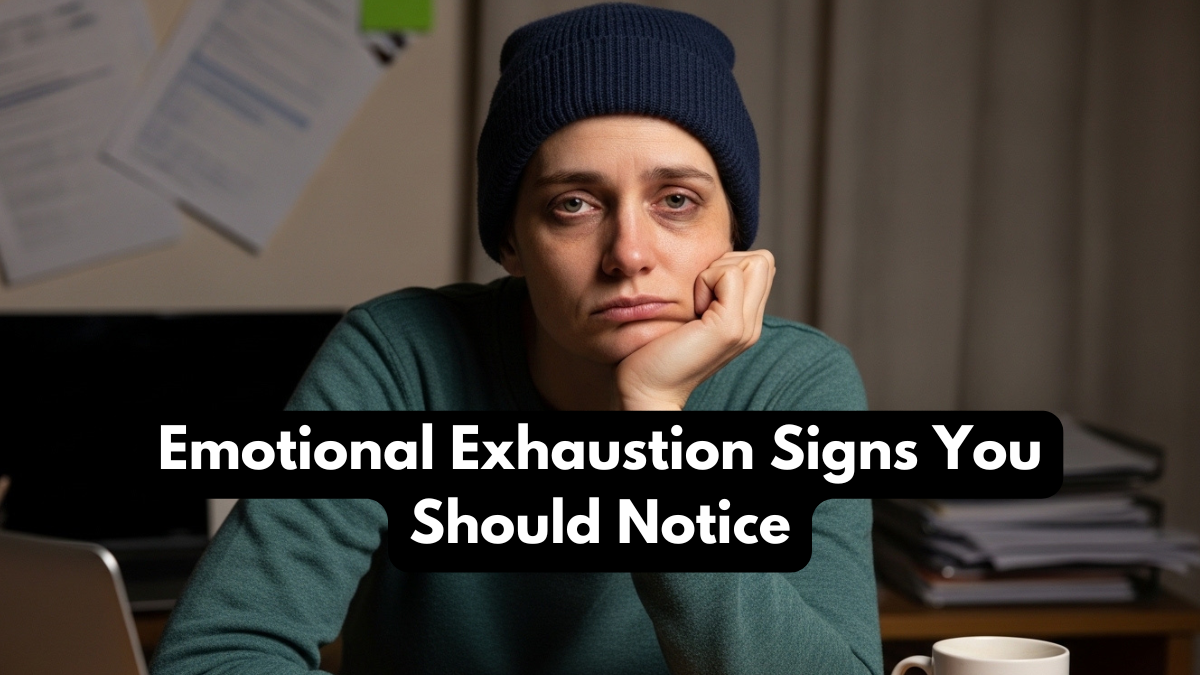 Emotional Exhaustion Signs You Should Notice